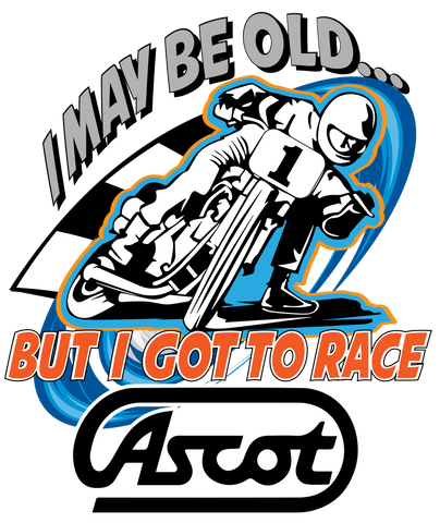 I MAY BE OLD BUT I GOT TO RACE ASCOT T SHIRT