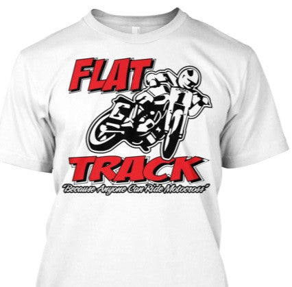 Flat Track...Because Anyone can Motocross!